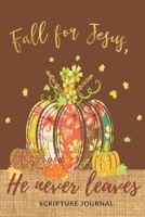 Fall for Jesus He never leaves Scripture Journal: Bible Notebook Journal Womens Daily Devotional I Ideal for Fall Bible Study I Christian Quotes and Lined Paper 6x9 in 90 pages Pumpkin design 1695671953 Book Cover