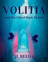 Volitia: And the Orb of Black Thorns 1730765076 Book Cover