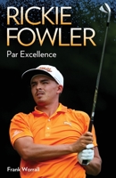 Rickie Fowler: Par Excellence 1784183288 Book Cover