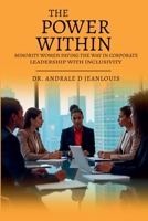 The Power Within: Minority Women Paving the Way in Corporate Leadership with Inclusivity B0F9BV36XH Book Cover