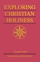 Exploring Christian Holiness, Volume 3: Theological Formulation 0834135973 Book Cover