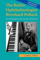 The Berlin Ophthalmologist Bernhard Pollack: Neurohistology Scholar and Devout Musician 9609326390 Book Cover