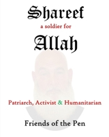 Shareef . . . a soldier for Allah: Patriarch, Activist & Humanitarian 1961498596 Book Cover