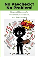 No Paycheck? No Problem!: Financial Planning for Freelancers, Contractors, and Side-Hustlers 1105547035 Book Cover