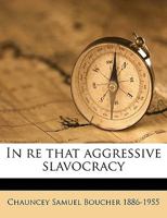 In Re That Aggressive Slavocracy (1921) 0548617465 Book Cover