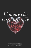 L'amore che ti riporta a Te: Quando l'amore smette di cercarti fuori e comincia a riportarti dentro (Italian Edition) B0GWH1LNXG Book Cover