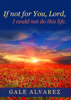 If not for You, Lord: I could not do this life 1735788058 Book Cover