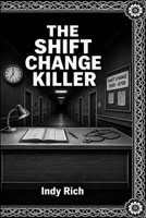 The Shift Change Killer: A Dark Etchings Mystery B0HDKX34TG Book Cover