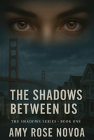 The Shadows Between Us: The Shadow Series - Book One (The Shadows Series) B0F4RL324T Book Cover