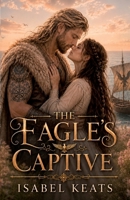 The Eagle’s Captive: An Enemies-to-Lovers Viking Romance B0H8JB4M1D Book Cover