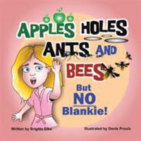Apples Holes Ants and Bees But No Blankie 1543458467 Book Cover