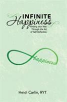 Infinite Happiness: Finding Your Way Through the Art of Self-Reflection 1504384296 Book Cover