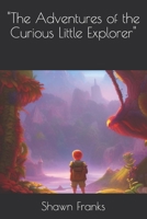 The Adventures of the Curious Little Explorer B0BXMYVY8D Book Cover