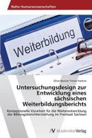 Untersuchungsdesign Zur Entwicklung Eines Sachsischen Weiterbildungsberichts 3639630955 Book Cover