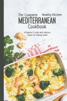 The Complete Mediterranean Cookbook: A Beginner's Guide with Delicious Recipes for a Lifelong Health B0BJ4RVFZR Book Cover