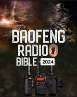 Baofeng Radio Bible: A Comprehensive Guide to Empower Your Communication, Explore Frequencies, and Unleash the Full Potential of Your Baofeng Radio B0CQFYY4PW Book Cover