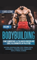 Bodybuilding: Come aumentare la tua massa muscolare con l'allenamento in palestra. (Natural bodybuilding, pesi, forma fisica, addominali, perdere ... fitness, schede). Volume 1 B0BNNVB4LC Book Cover