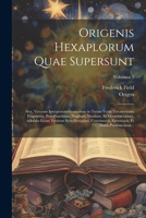 Origenis Hexaplorum quae supersunt; sive, Veterum interpretum Graecorum in totum Vetus Testamentum fragmenta. Post Flaminium Nogilium, Drusium, et ... et multis partibus auxit...; 1021793590 Book Cover