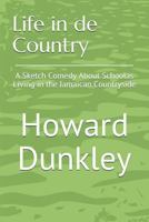 Life in de Country: A Sketch Comedy About Schoolas Living in the Jamaican Countryside 099930223X Book Cover