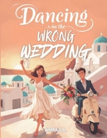Dancing in the Wrong Wedding: A Clean Greek Island Romantic Comedy • Slow Burn • Fake Date • Wedding Mix-Up B0FP8VR33D Book Cover