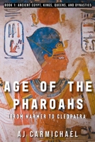 Age of the Pharoahs, from Narmer to Cleopatra (Ancient Egypt: Kings, Queens, and Dynasties) B0FN7287FX Book Cover