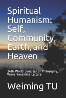 Spiritual Humanism: Self, Community, Earth, and Heaven: 24th World Congress of Philosophy, Wang Yangming Lecture B08R2D5WJW Book Cover