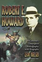 Robert E. Howard: A Collector's Descriptive Bibliography of American and British Hardcover, Paperback, Magazine, Special and Amateur Editions, with a Biography 0786461098 Book Cover