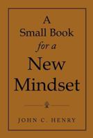 A Small Book for a New Mindset 1469156660 Book Cover