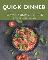 Top 101 Yummy Quick Dinner Recipes: The Best Yummy Quick Dinner Cookbook that Delights Your Taste Buds B08HS43KRB Book Cover