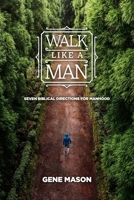 Walk Like a Man: Seven Biblical Directions for Manhood B0DZ14C9J3 Book Cover