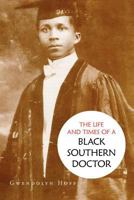 The Life and Times of a Black Southern Doctor 1469190176 Book Cover