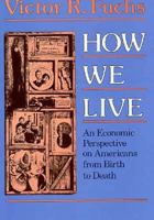 How We Live: Economic Perspective on Americans from Birth to Death 0674412265 Book Cover