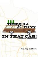There's a Pony in that Car!: ...and other crazy short stories 1950940101 Book Cover