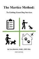 The Martice Method:: To Getting Great Dog Services B08R7XYHRH Book Cover