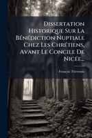 Dissertation Historique Sur La Bénédiction Nuptiale Chez Les Chrétiens, Avant Le Concile De Nicée... 1276866674 Book Cover