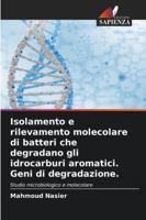 Isolamento e rilevamento molecolare di batteri che degradano gli idrocarburi aromatici. Geni di degradazione.: Studio microbiologico e molecolare (Italian Edition) 6208752442 Book Cover