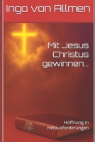 Mit Jesus Christus gewinnen ...: Hoffnung in Herausforderungen (German Edition) B0GFSX228H Book Cover
