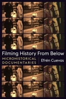 Filming History from Below: Microhistorical Documentaries 0231195974 Book Cover