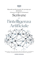Scrivere per l’intelligenza artificiale: Manuale professionale dei prompt per dominare il lavoro di oggi (e di domani) (Italian Edition) B0FJ8CTR8Q Book Cover
