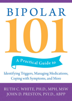 Bipolar 101: A Practical Guide to Identifying Triggers, Managing Medications, Coping with Symptoms and more 1572245603 Book Cover