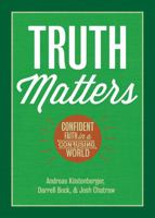 Truth Matters: Confident Faith in a Confusing World 1433682265 Book Cover
