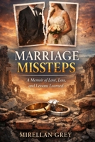 Marriage Missteps: A Memoir of Love, Loss, and Lessons Learned B0GR1ZLJS2 Book Cover