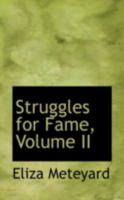 Struggles for Fame; Volume II 1021972320 Book Cover