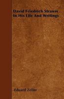 David Friedrich Strauss in His Life and Writings - Scholar's Choice Edition 1017878366 Book Cover
