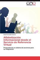 Alfabetización Informacional desde el Servicio de Referencia Virtual: Propuesta de un sistema de acciones para su integración 384735731X Book Cover