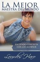 LA MEJOR MAESTRA DEL MUNDO: HACIENDO CONEXIÓN CON LOS ALUMNOS B08PXK54ZD Book Cover
