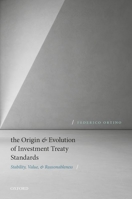The Origin and Evolution of Investment Treaty Standards: Stability, Value, and Reasonableness 0198842635 Book Cover