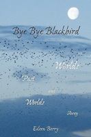 Bye Bye Blackbird: Worlds Past and Worlds Away 1935514741 Book Cover