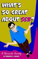 What's So Great about Sex? 1425700721 Book Cover