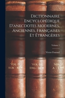 Dictionnaire Encyclop�dique d'Anecdotes Modernes, Anciennes, Fran�aises Et �trang�res; Volume 1 1019142235 Book Cover